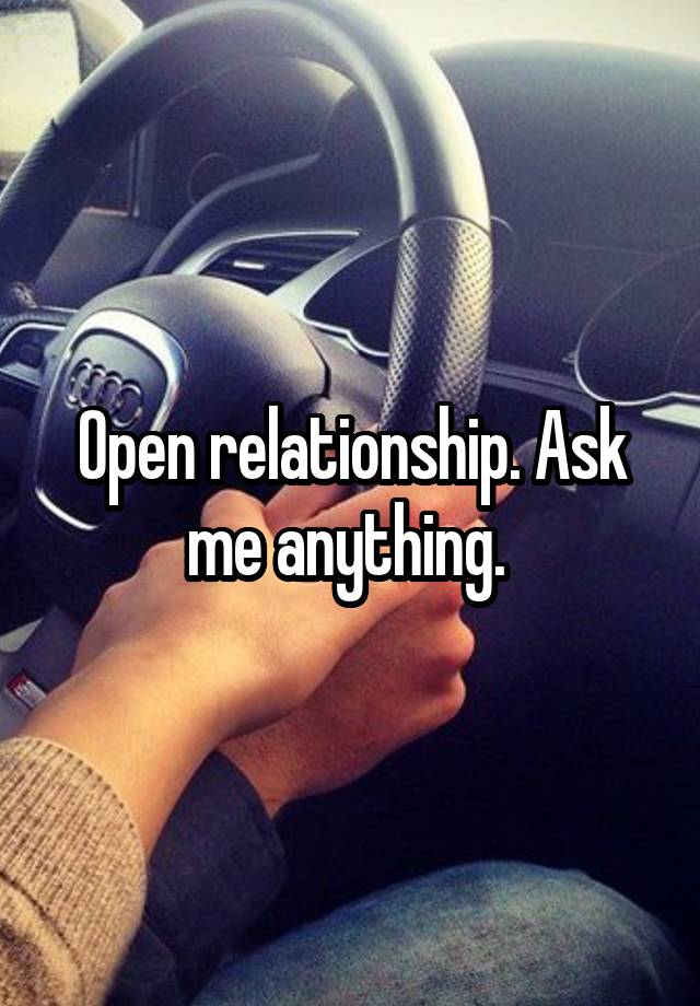 Open relationship. Ask me anything. 