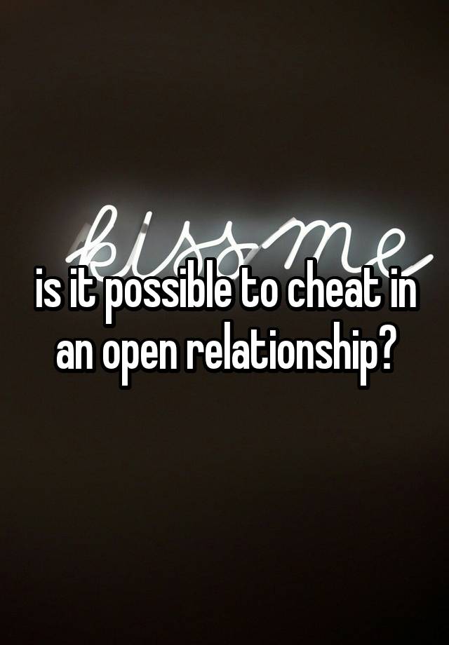 is it possible to cheat in an open relationship?