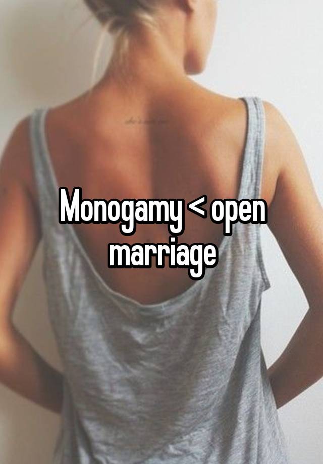 Monogamy < open marriage