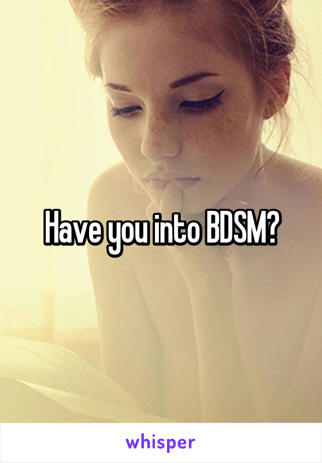 Have you into BDSM?