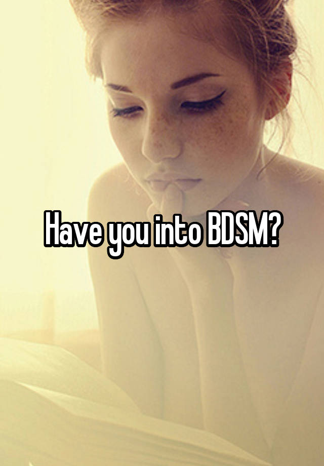 Have you into BDSM?