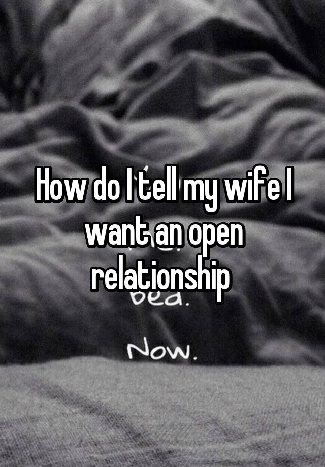 How do I tell my wife I want an open relationship 