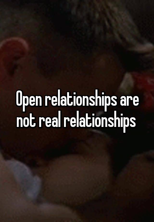 Open relationships are not real relationships 