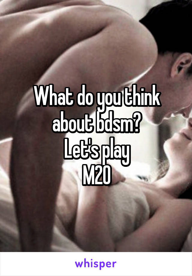 What do you think about bdsm?
Let's play
M20