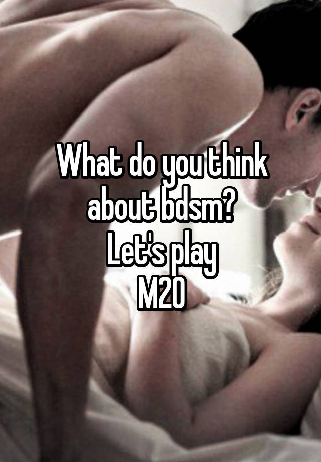 What do you think about bdsm?
Let's play
M20