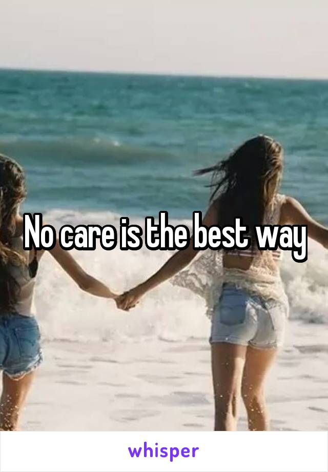 No care is the best way