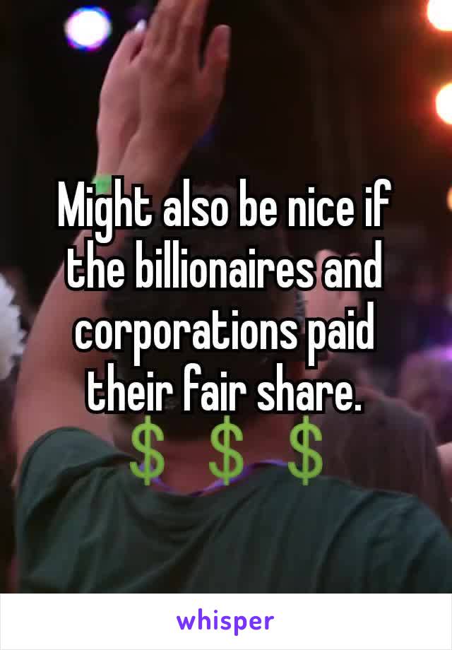 Might also be nice if the billionaires and corporations paid their fair share.
💲💲💲