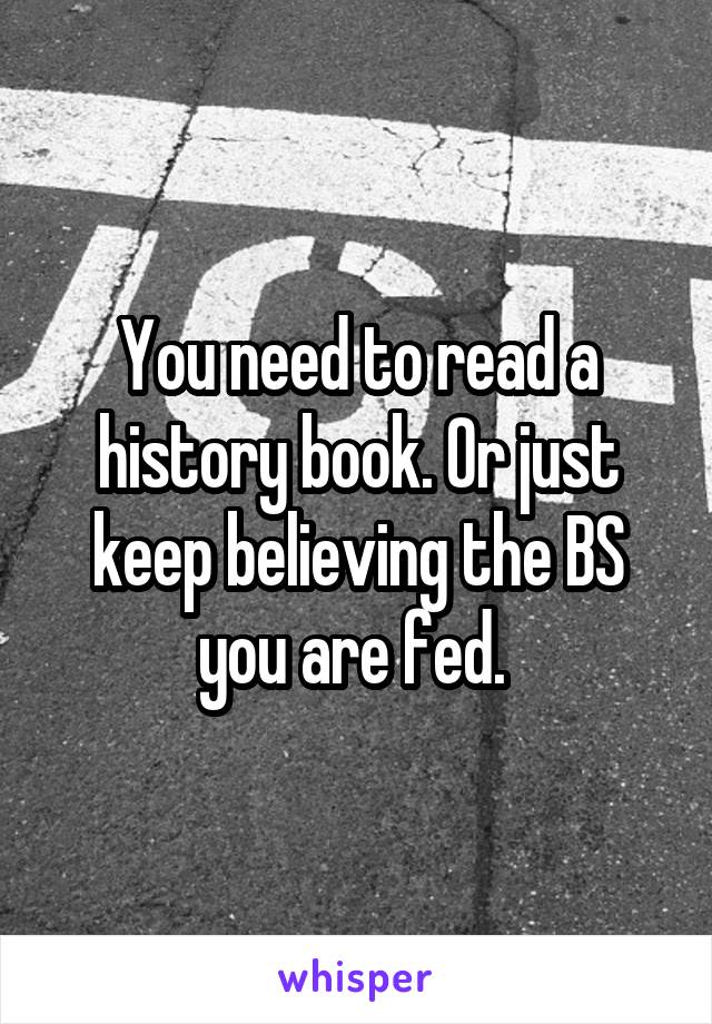 You need to read a history book. Or just keep believing the BS you are fed. 