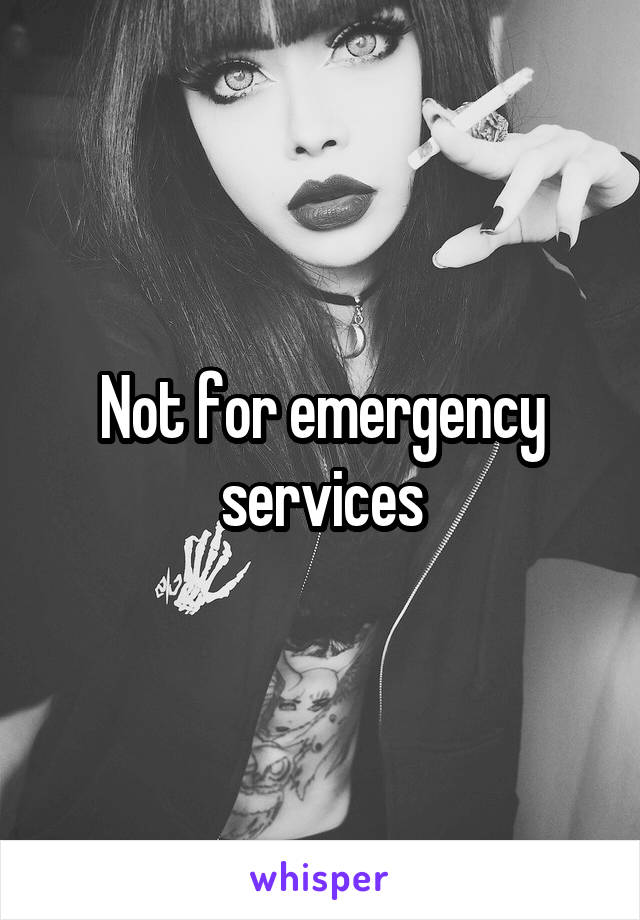 Not for emergency services