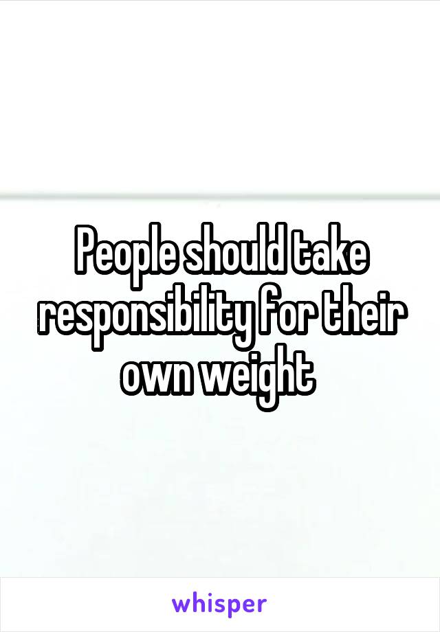 People should take responsibility for their own weight 