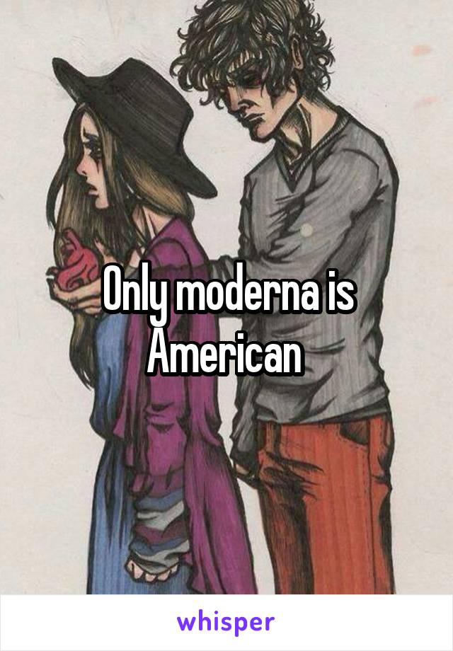 Only moderna is American 