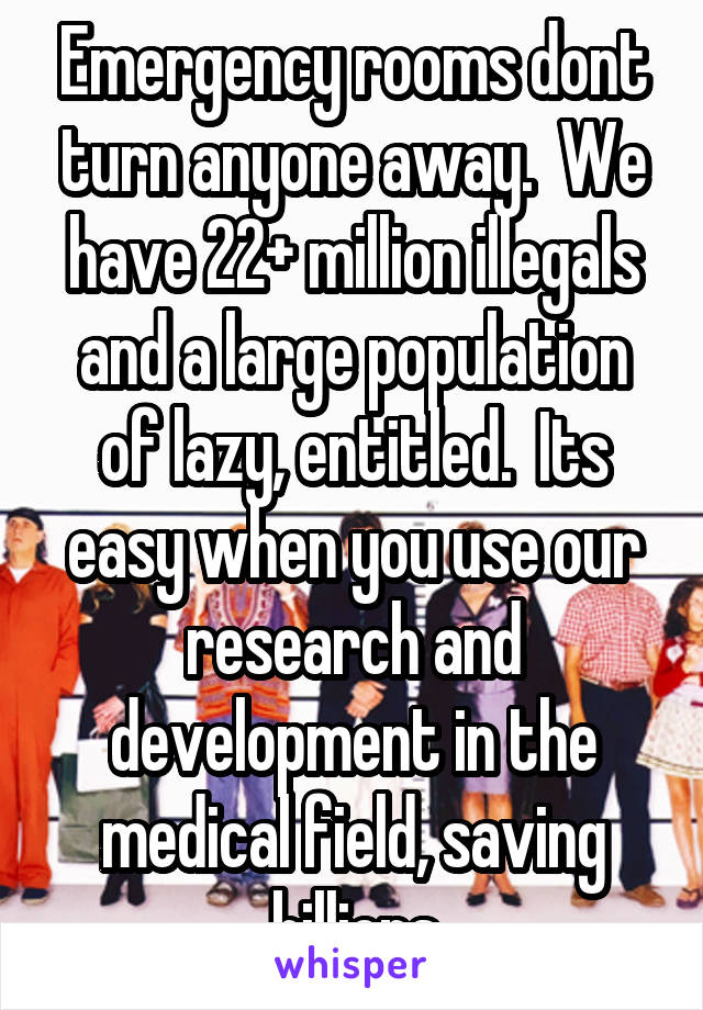 Emergency rooms dont turn anyone away.  We have 22+ million illegals and a large population of lazy, entitled.  Its easy when you use our research and development in the medical field, saving billions