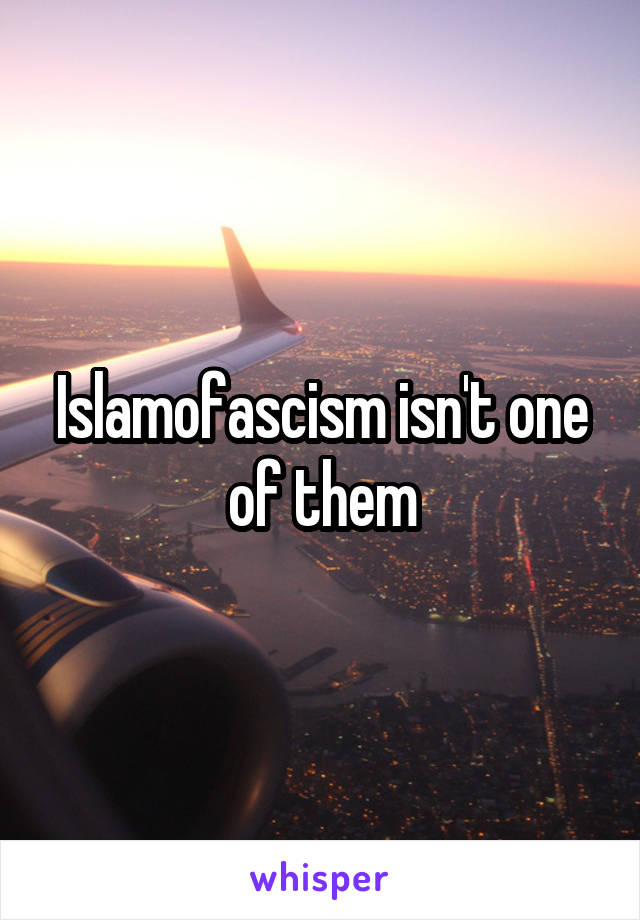 Islamofascism isn't one of them