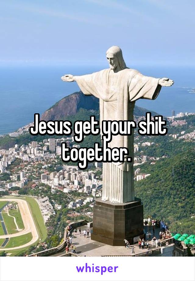 Jesus get your shit together. 