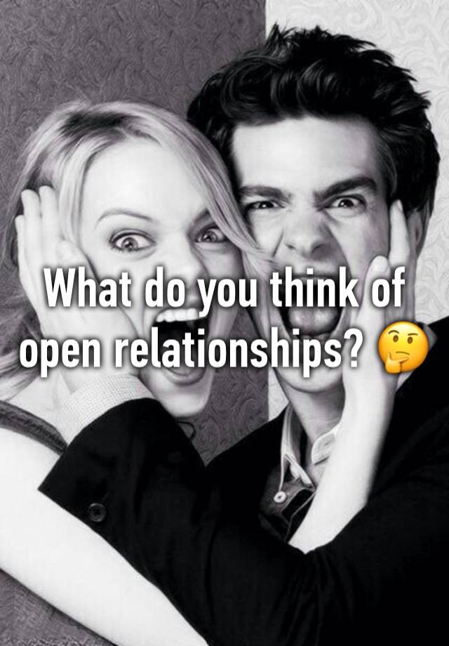 What do you think of open relationships? 🤔