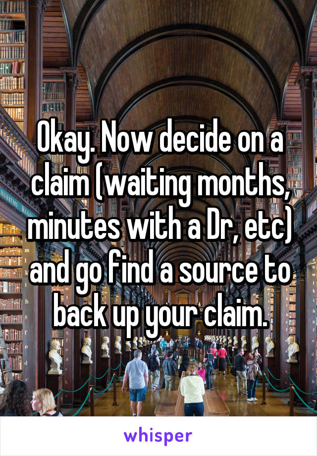 Okay. Now decide on a claim (waiting months, minutes with a Dr, etc) and go find a source to back up your claim.