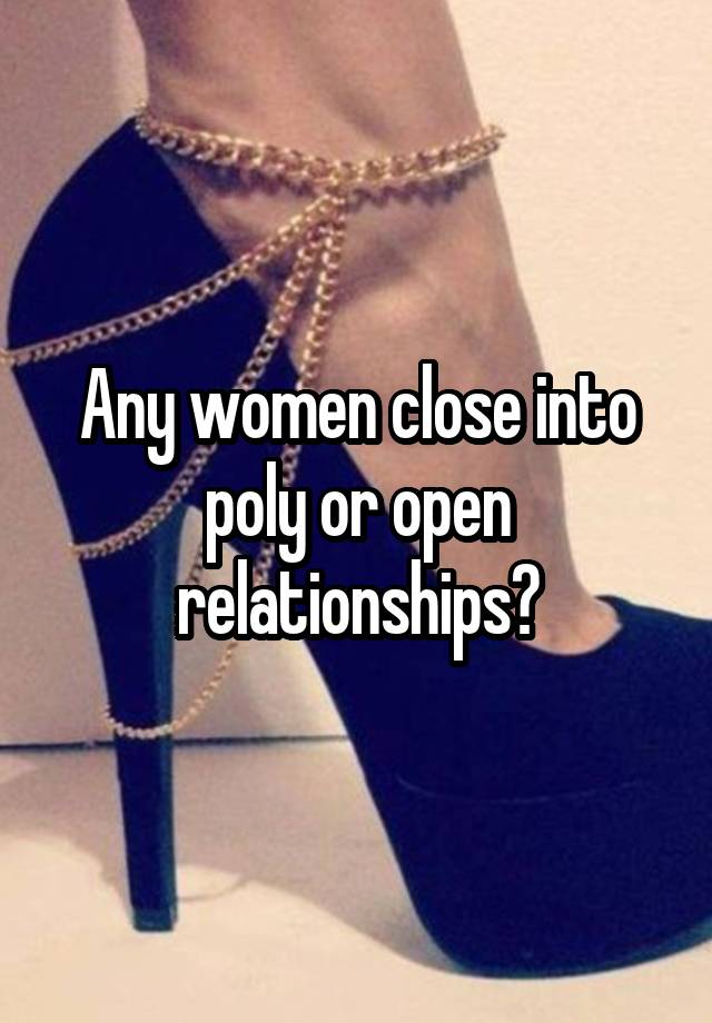 Any women close into poly or open relationships?