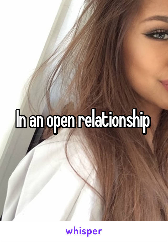 In an open relationship 