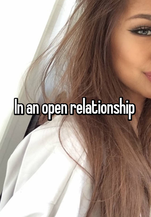 In an open relationship 