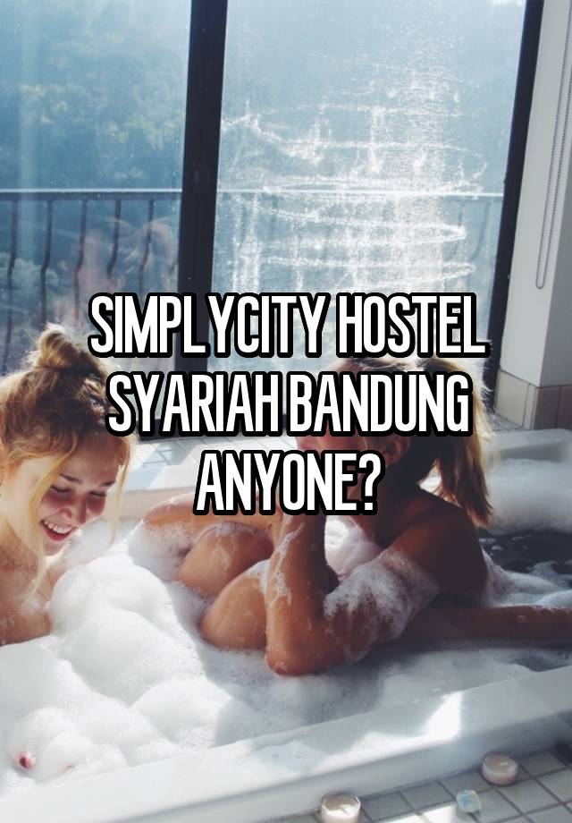 SIMPLYCITY HOSTEL SYARIAH BANDUNG
ANYONE?