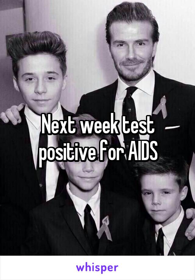 Next week test positive for AIDS