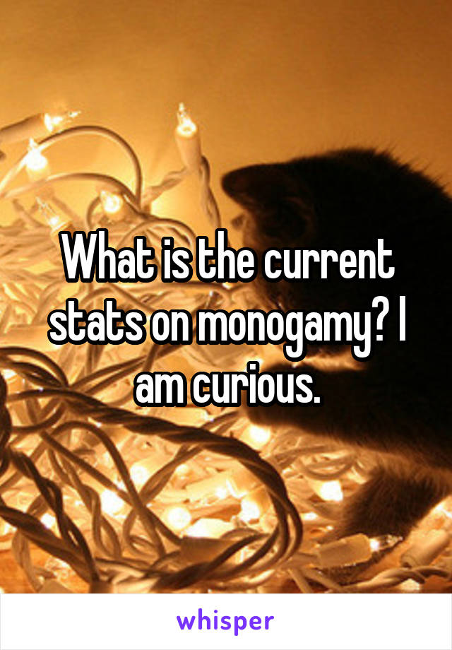 What is the current stats on monogamy? I am curious.