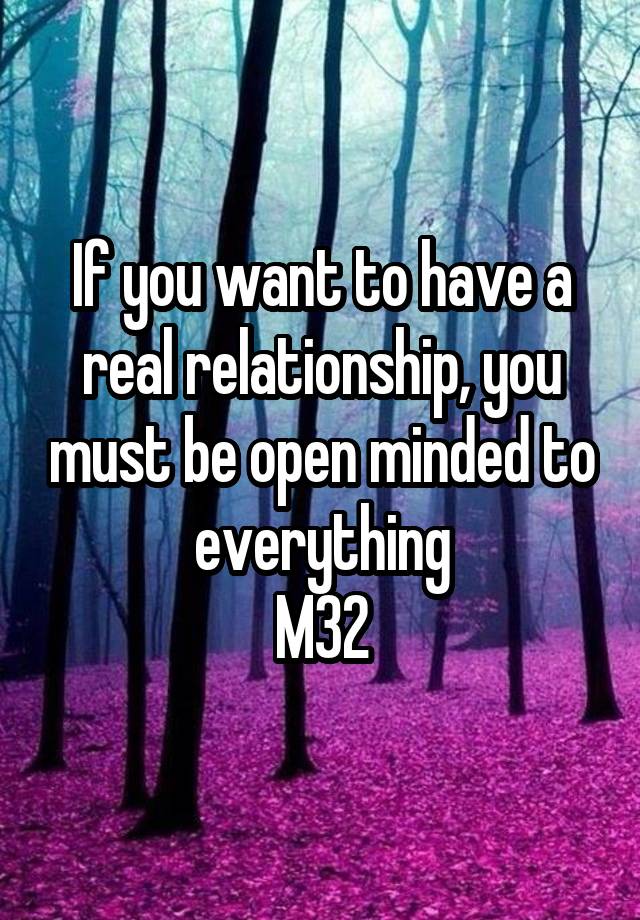 If you want to have a real relationship, you must be open minded to everything
M32