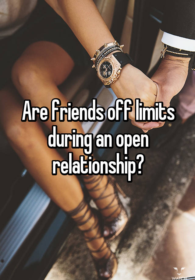 Are friends off limits during an open relationship?