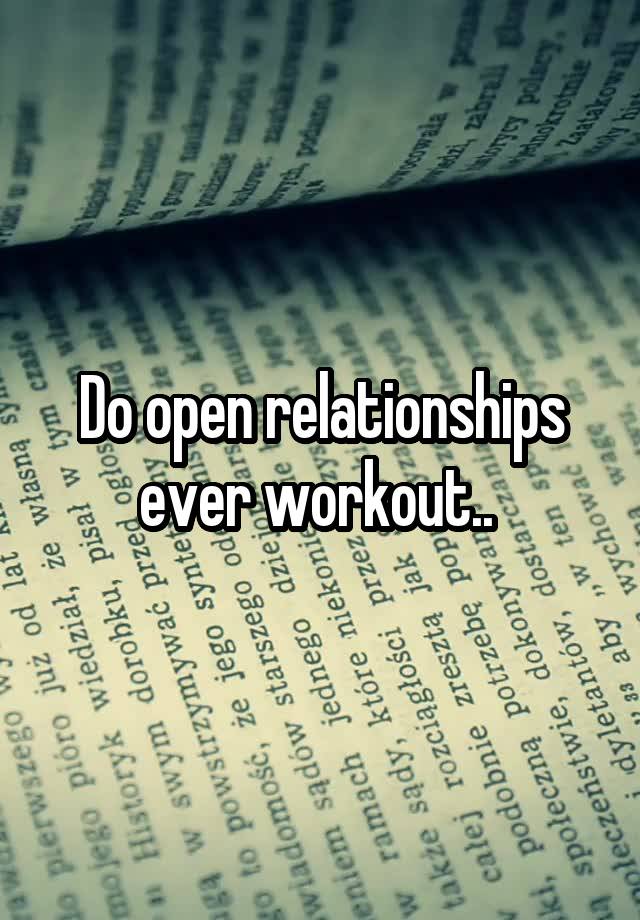 Do open relationships ever workout.. 