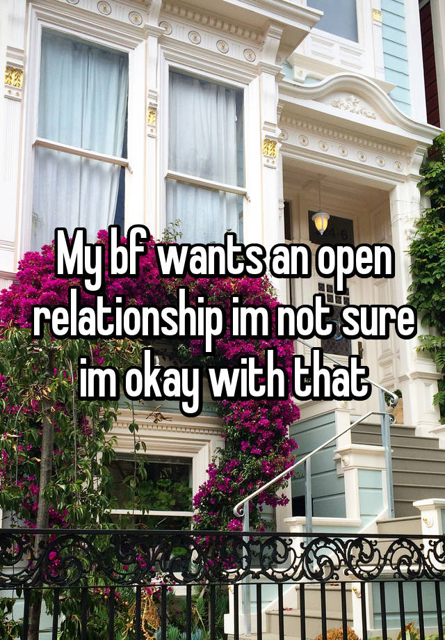 My bf wants an open relationship im not sure im okay with that