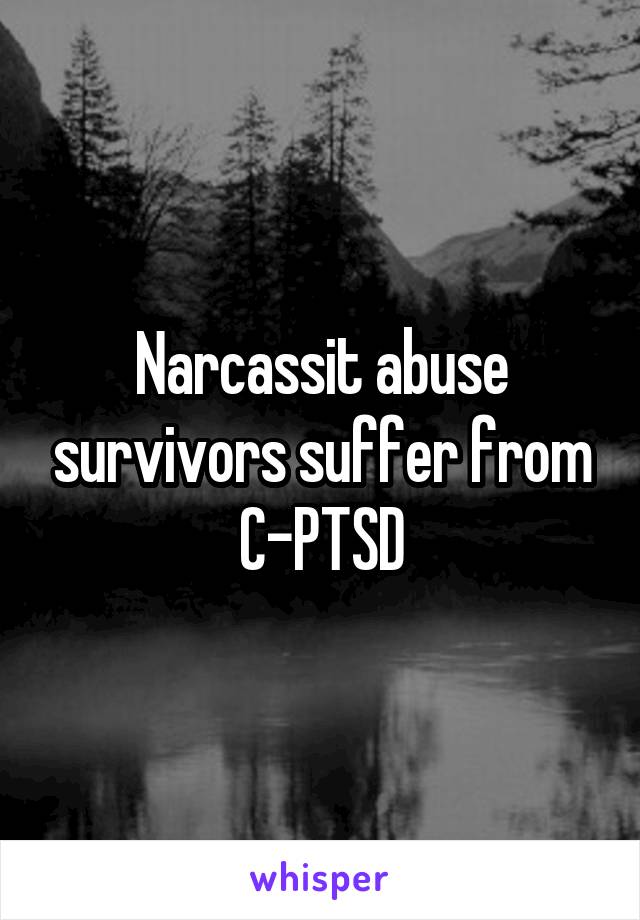 Narcassit abuse survivors suffer from C-PTSD