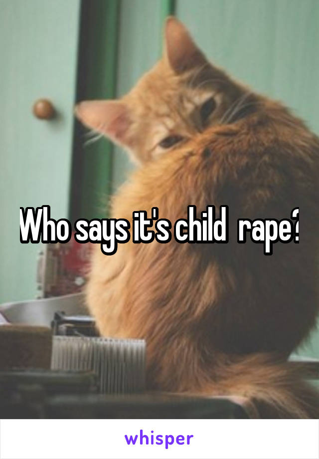 Who says it's child  rape?