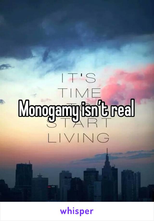 Monogamy isn’t real