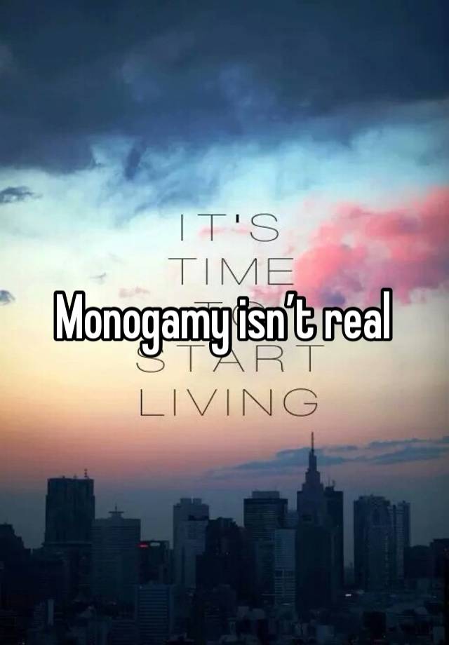 Monogamy isn’t real