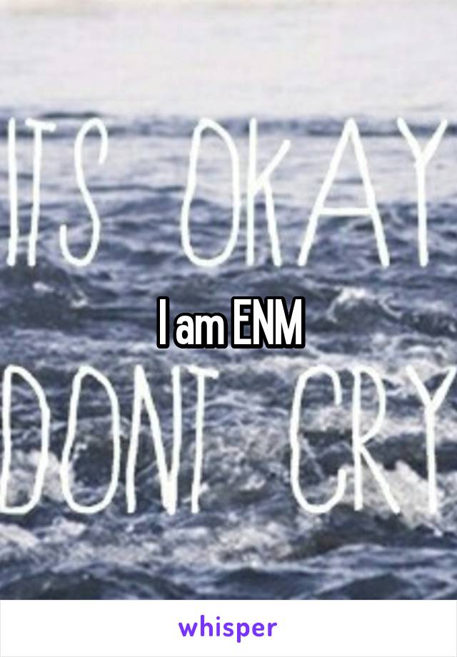 I am ENM