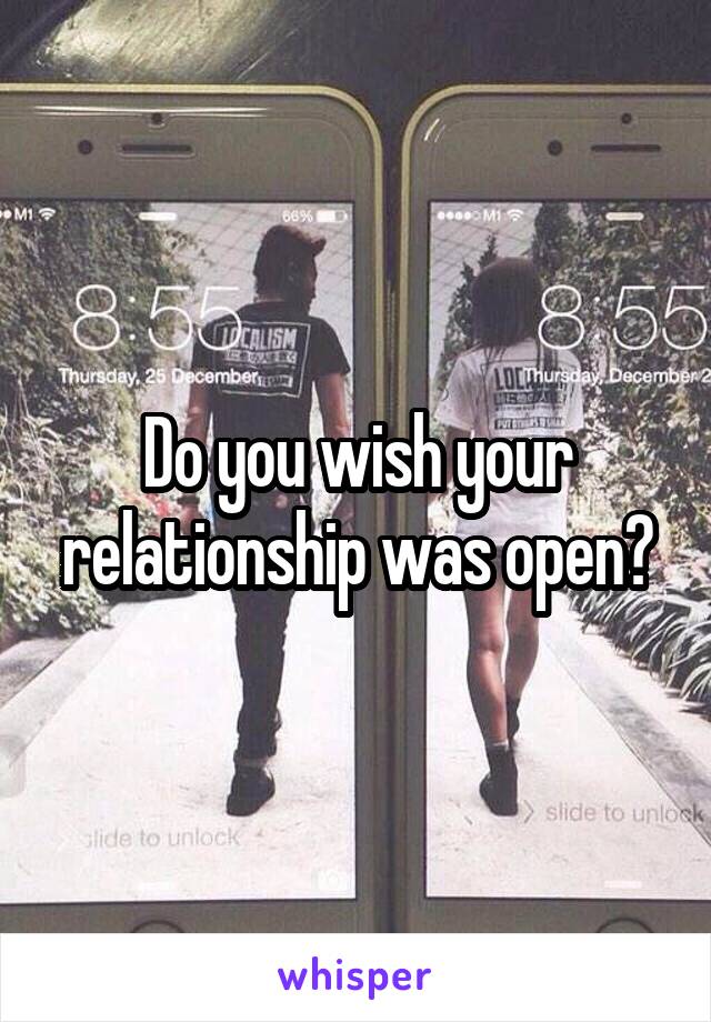 Do you wish your relationship was open?