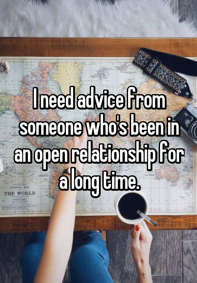 I need advice from someone who's been in an open relationship for a long time.