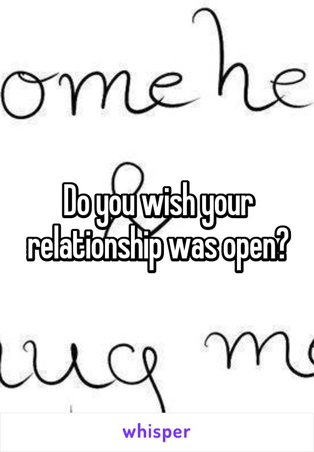 Do you wish your relationship was open?