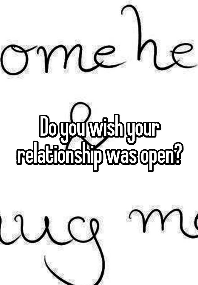 Do you wish your relationship was open?