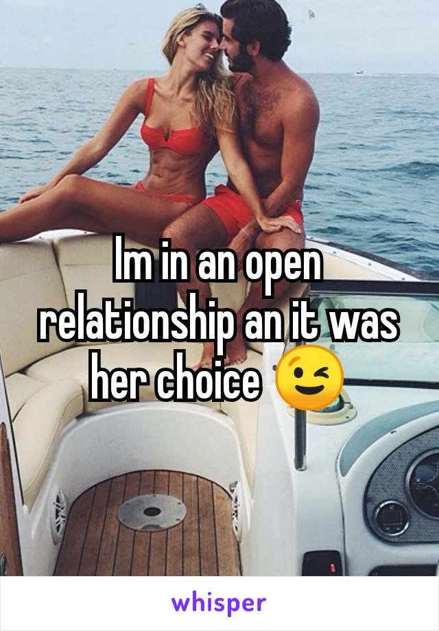 Im in an open relationship an it was her choice 😉