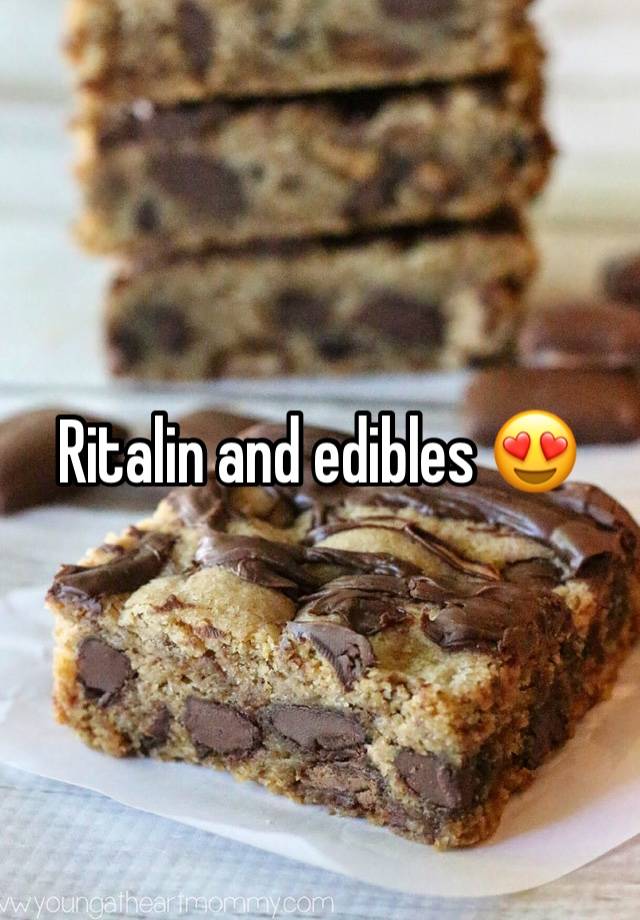 Ritalin and edibles 😍