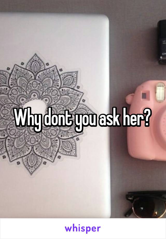 Why dont you ask her? 