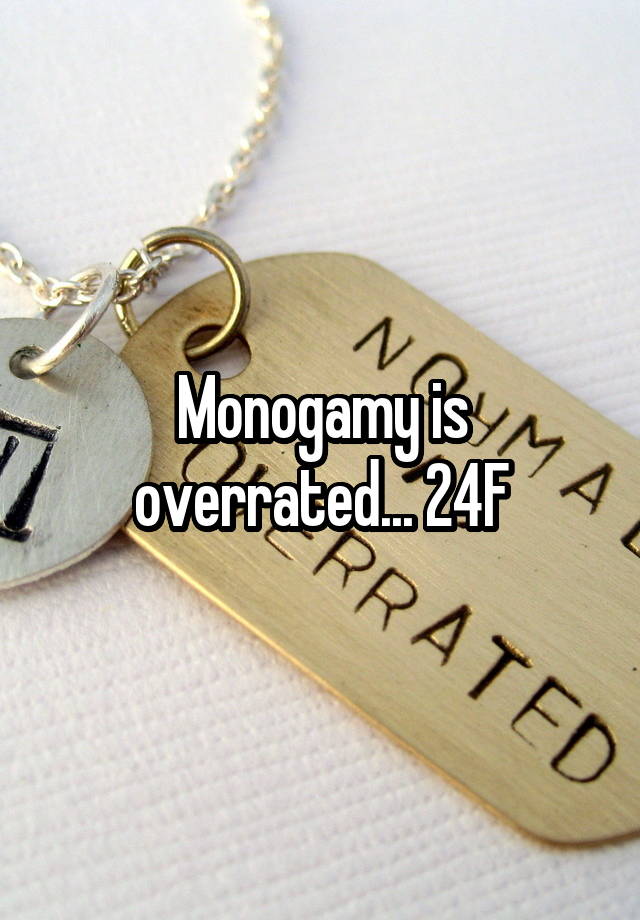 Monogamy is overrated... 24F