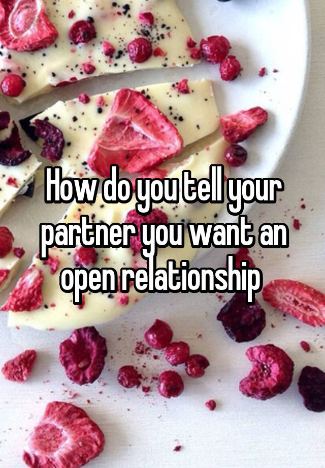 How do you tell your partner you want an open relationship 