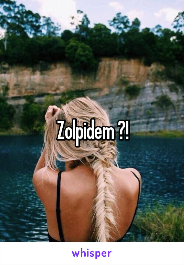 Zolpidem ?!