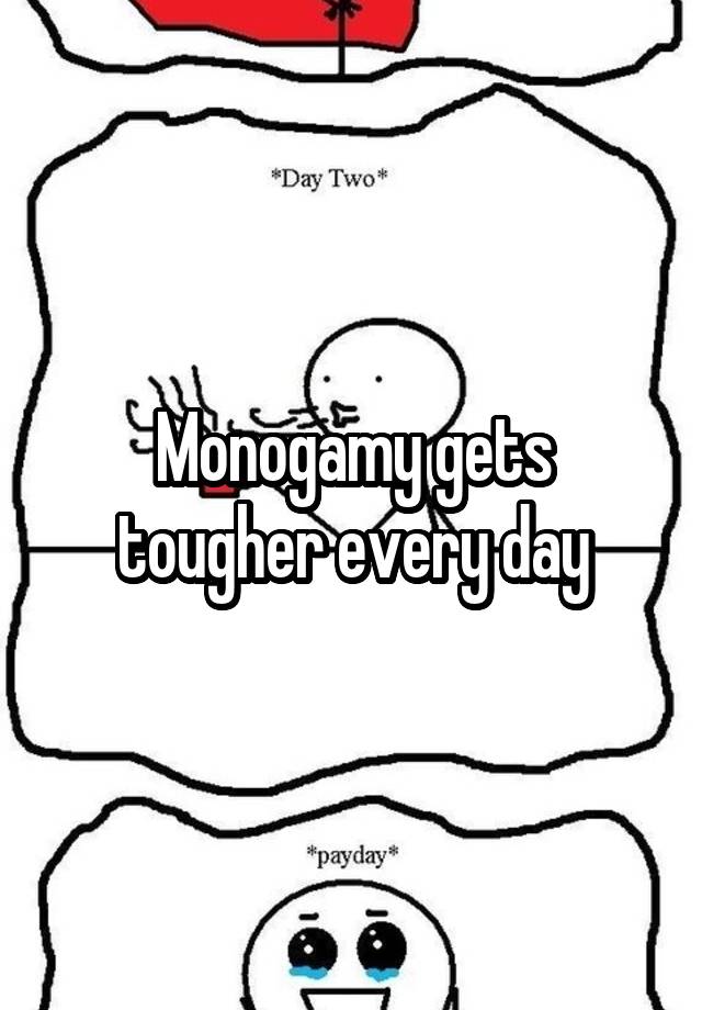 Monogamy gets tougher every day