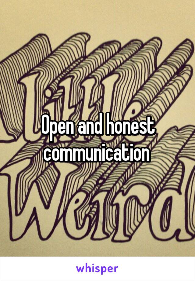 Open and honest communication 