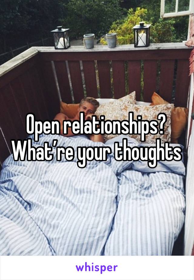 Open relationships? What’re your thoughts