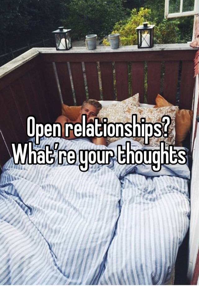 Open relationships? What’re your thoughts