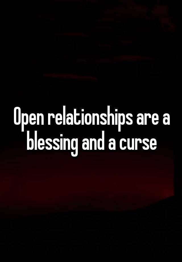 Open relationships are a blessing and a curse